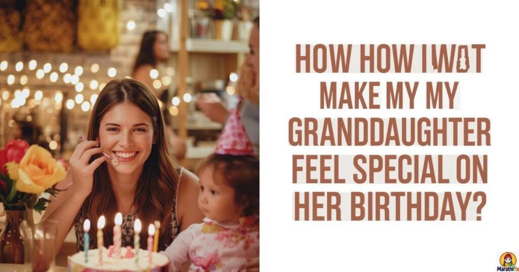 How Do I Make My Granddaughter Feel Special on Her Birthday?