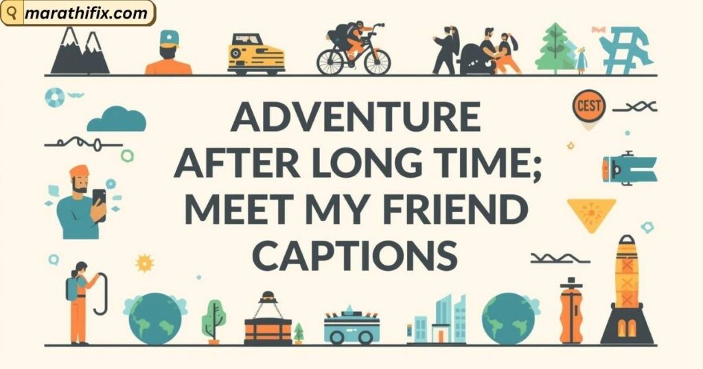 Adventure After Long Time Meet My Friend Captions