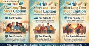 After Long Time Meet Caption for Friends, Family, and Special Moments